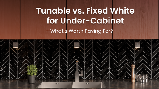 Tunable vs Fixed White for Under-Cabinet: What’s Worth Paying For?