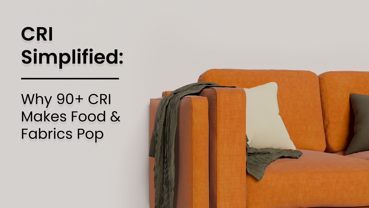 CRI, Simplified: Why 90+ CRI Makes Food and Fabrics Pop