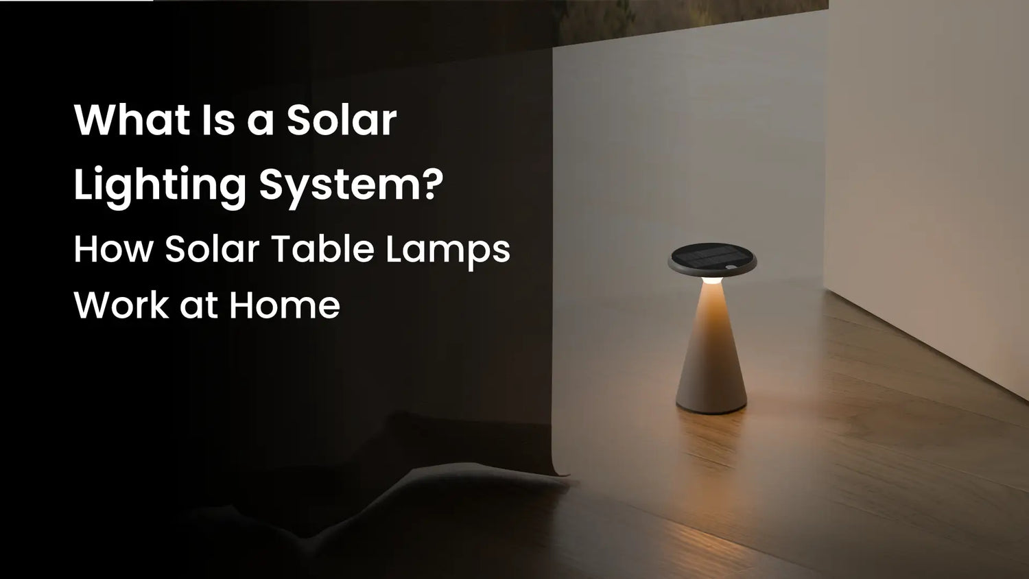 What Is a Solar Lighting System? How Solar Table Lamps Work at Home